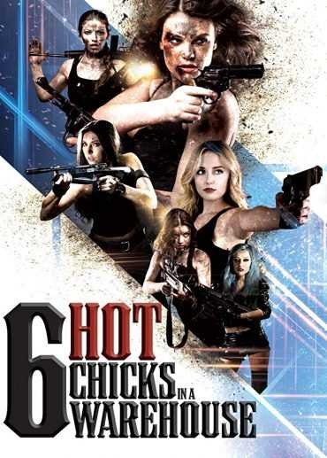 مشاهدة فيلم Six Hot Chicks in a Warehouse 2017 مترجم